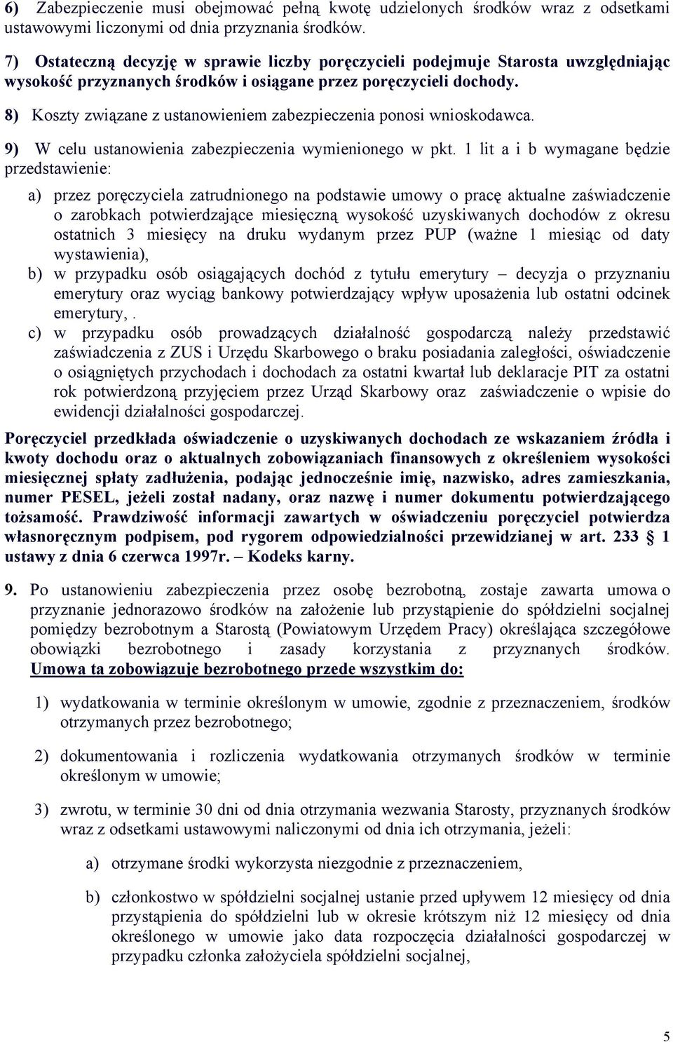 8) Koszty związane z ustanowieniem zabezpieczenia ponosi wnioskodawca. 9) W celu ustanowienia zabezpieczenia wymienionego w pkt.