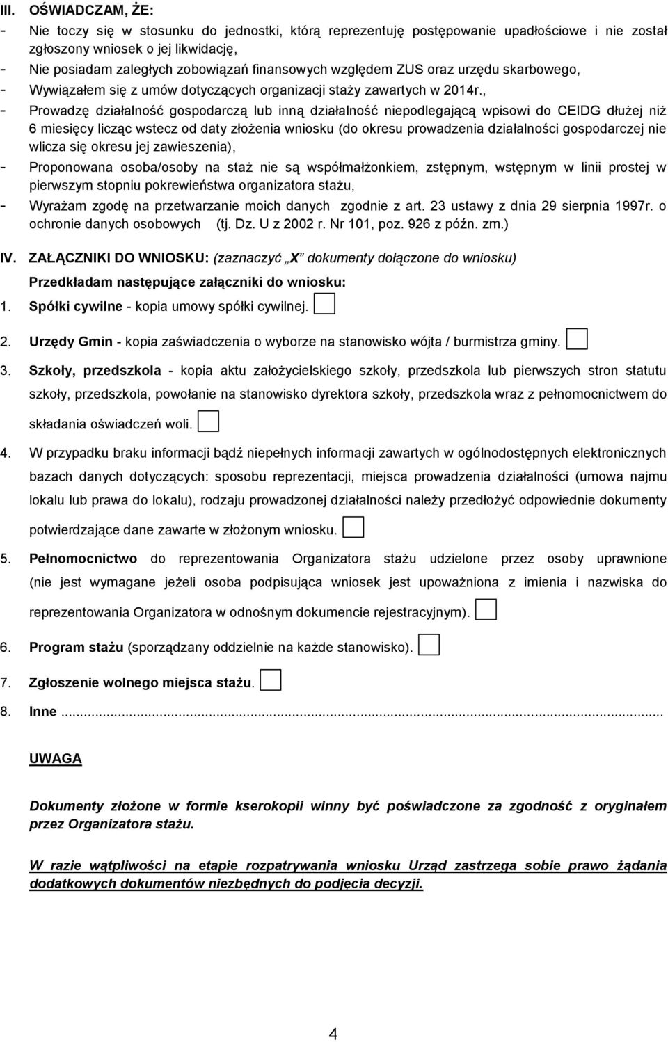 , - Prowadzę działalność gospodarczą lub inną działalność niepodlegającą wpisowi do CEIDG dłużej niż 6 miesięcy licząc wstecz od daty złożenia wniosku (do okresu prowadzenia działalności gospodarczej