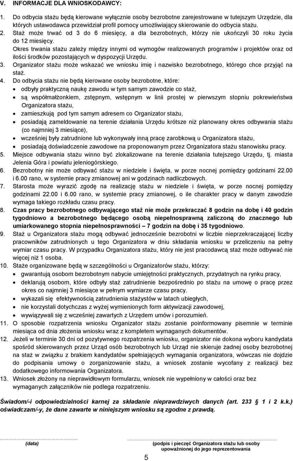 Staż może trwać od 3 do 6 miesięcy, a dla bezrobotnych, którzy nie ukończyli 30 roku życia do 12 miesięcy.