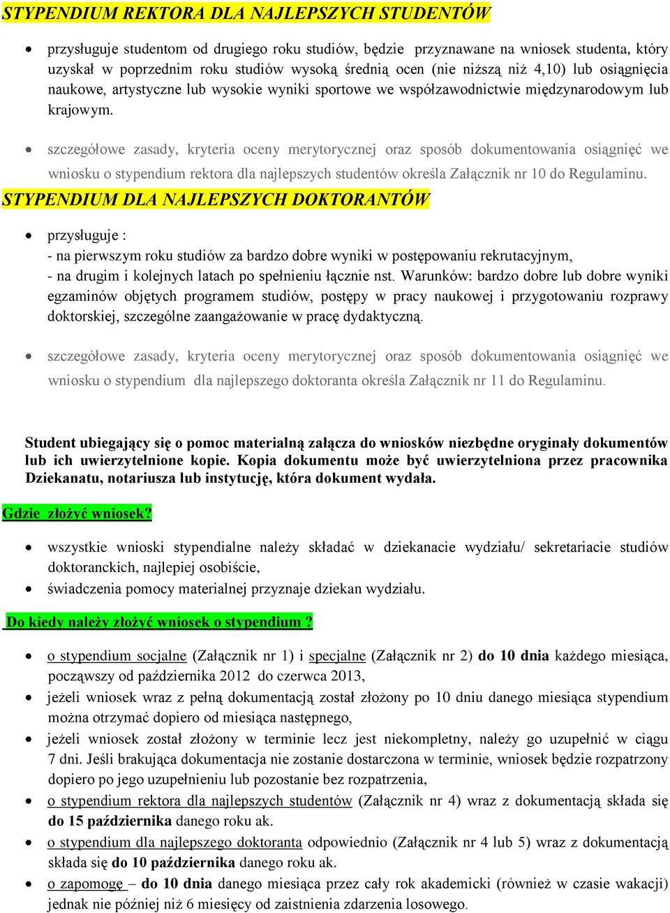 szczegółowe zasady, kryteria oceny merytorycznej oraz sposób dokumentowania osiągnięć we wniosku o stypendium rektora dla najlepszych studentów określa Załącznik nr 10 do Regulaminu.