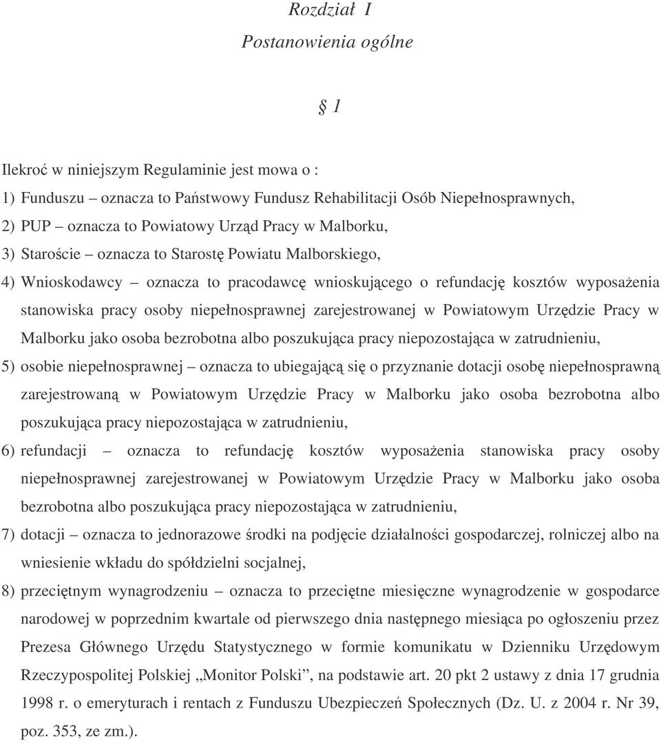 w Powiatowym Urzdzie Pracy w Malborku jako osoba bezrobotna albo poszukujca pracy niepozostajca w zatrudnieniu, 5) osobie niepełnosprawnej oznacza to ubiegajc si o przyznanie dotacji osob