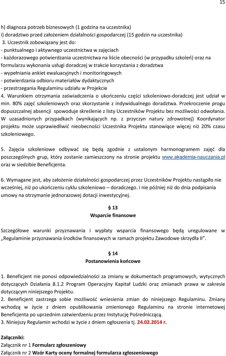 usługi doradczej w trakcie korzystania z doradztwa - wypełniania ankiet ewaluacyjnych i monitoringowych - potwierdzania odbioru materiałów dydaktycznych - przestrzegania Regulaminu udziału w