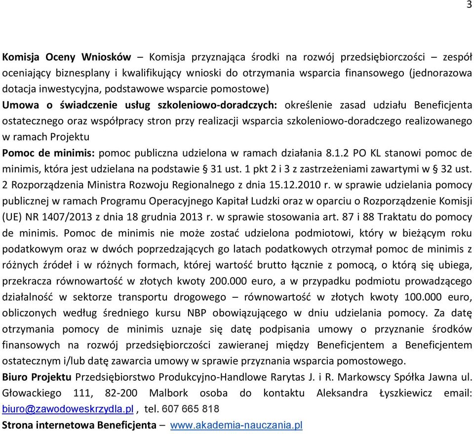 szkoleniowo-doradczego realizowanego w ramach Projektu Pomoc de minimis: pomoc publiczna udzielona w ramach działania 8.1.2 PO KL stanowi pomoc de minimis, która jest udzielana na podstawie 31 ust.