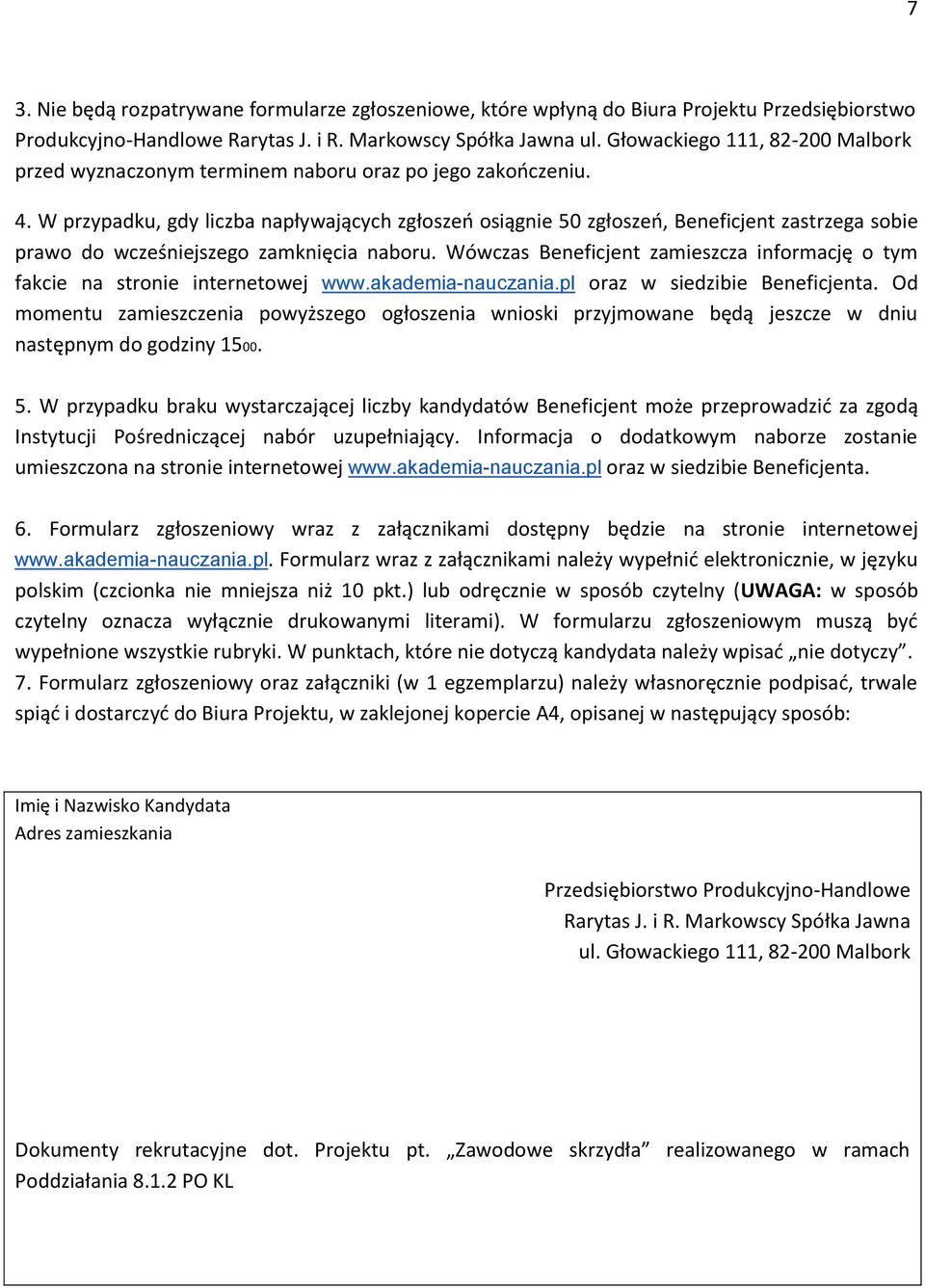 W przypadku, gdy liczba napływających zgłoszeń osiągnie 50 zgłoszeń, Beneficjent zastrzega sobie prawo do wcześniejszego zamknięcia naboru.
