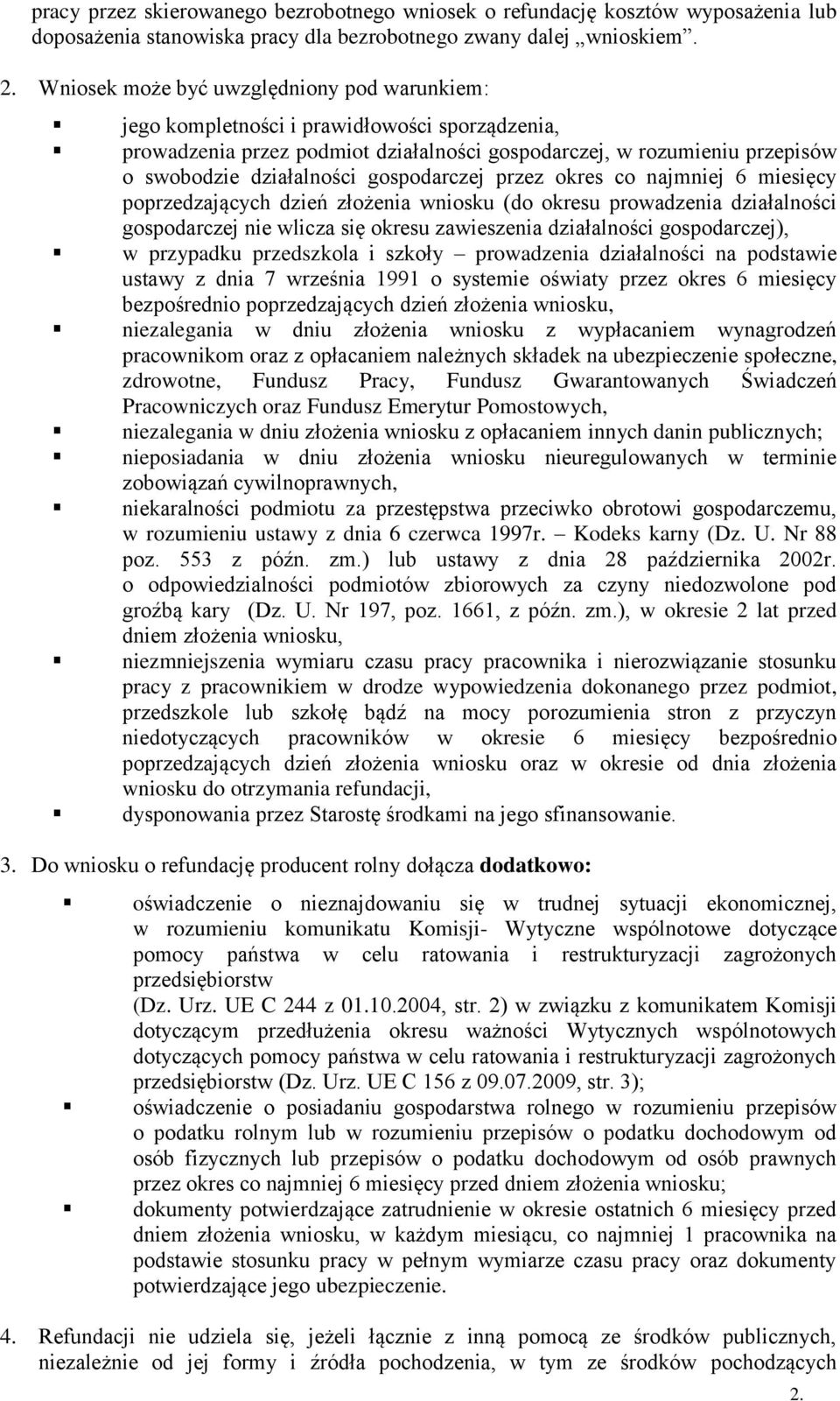 gospodarczej przez okres co najmniej 6 miesięcy poprzedzających dzień złożenia wniosku (do okresu prowadzenia działalności gospodarczej nie wlicza się okresu zawieszenia działalności gospodarczej), w