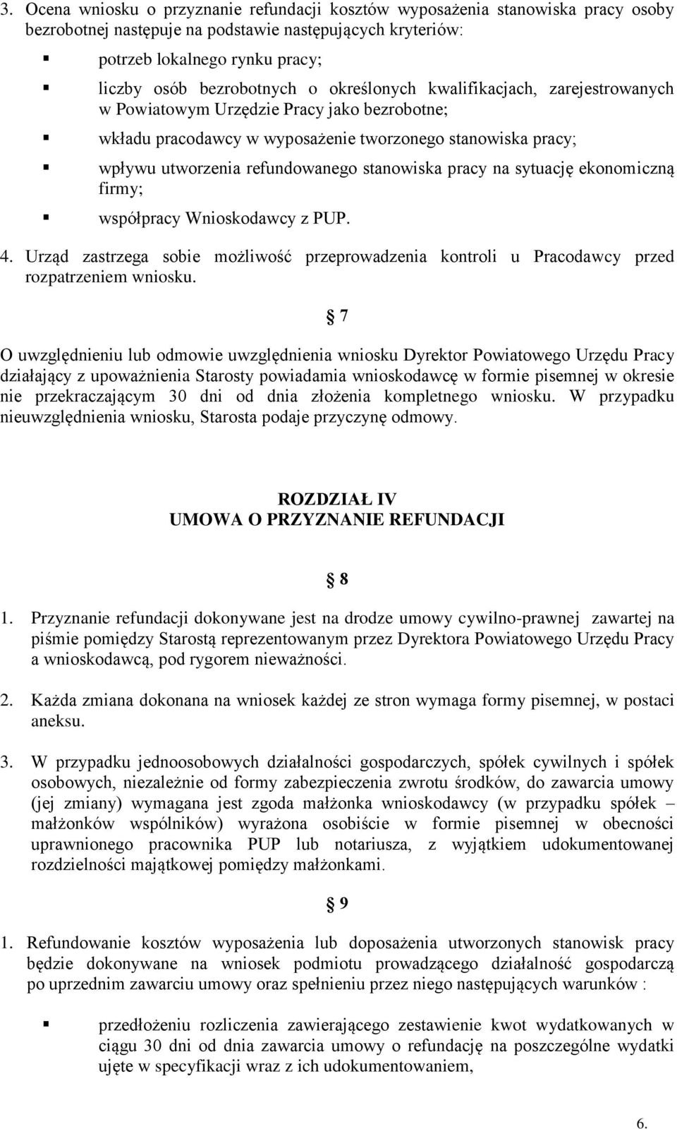 pracy na sytuację ekonomiczną firmy; współpracy Wnioskodawcy z PUP. 4. Urząd zastrzega sobie możliwość przeprowadzenia kontroli u Pracodawcy przed rozpatrzeniem wniosku.