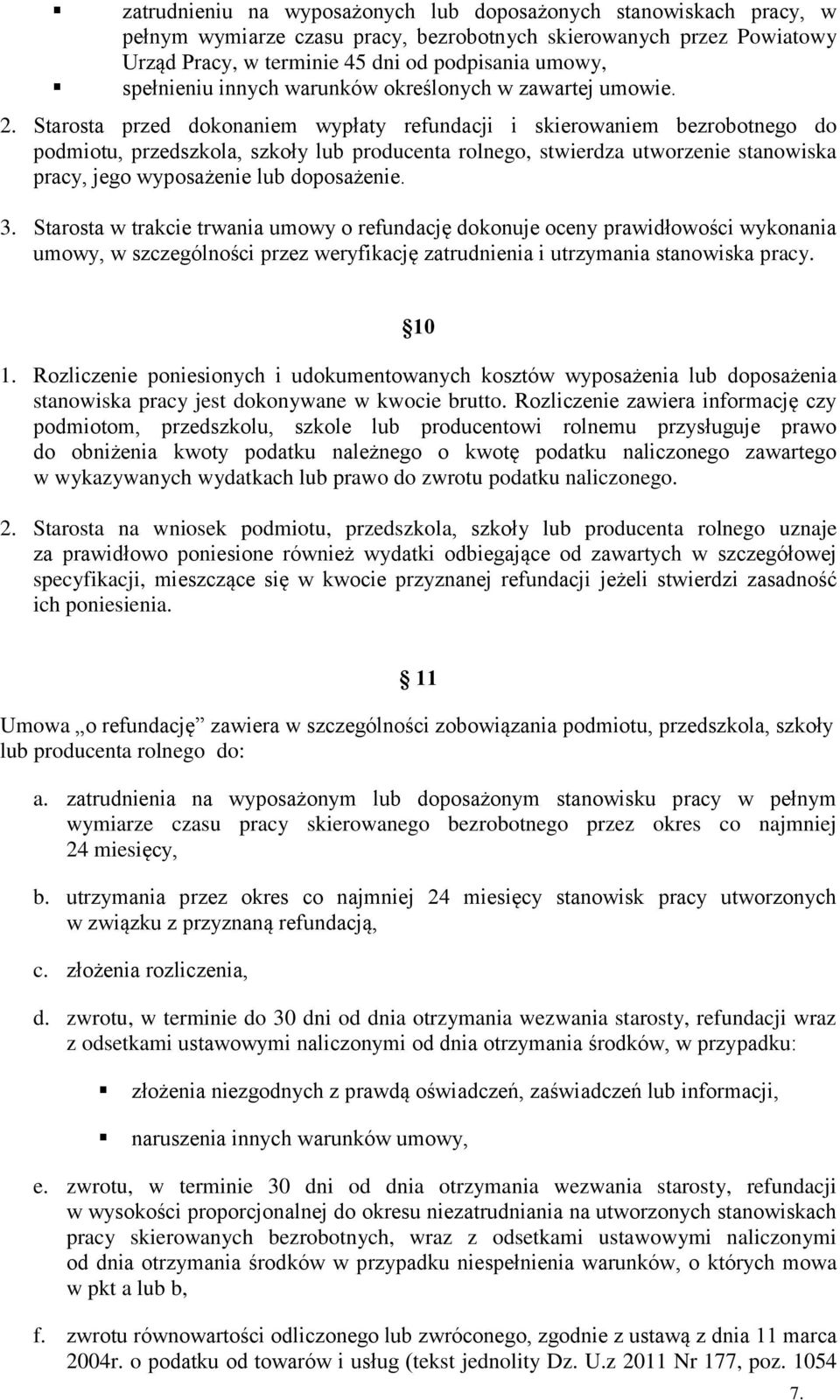 Starosta przed dokonaniem wypłaty refundacji i skierowaniem bezrobotnego do podmiotu, przedszkola, szkoły lub producenta rolnego, stwierdza utworzenie stanowiska pracy, jego wyposażenie lub