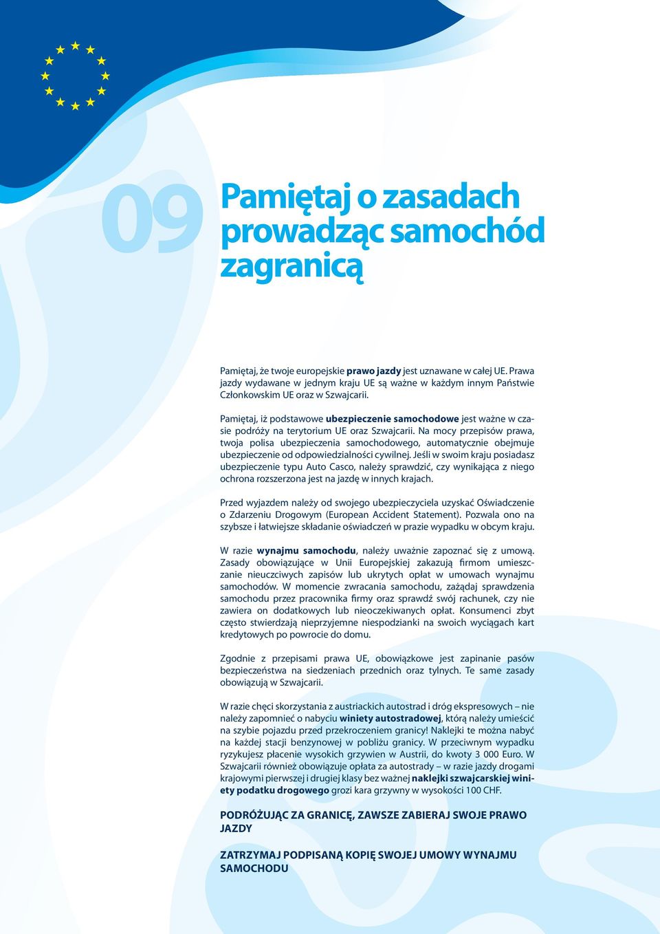 Pamiętaj, iż podstawowe ubezpieczenie samochodowe jest ważne w czasie podróży na terytorium UE oraz Szwajcarii.