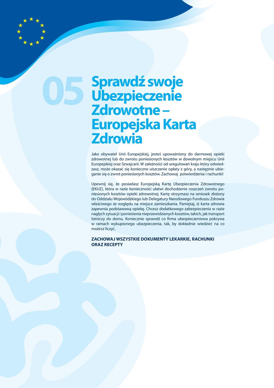 W zależności od uregulowań kraju który odwiedzasz, może okazać się konieczne uiszczenie opłaty z góry, a następnie ubieganie się o zwrot poniesionych kosztów. Zachowaj potwierdzenia i rachunki!