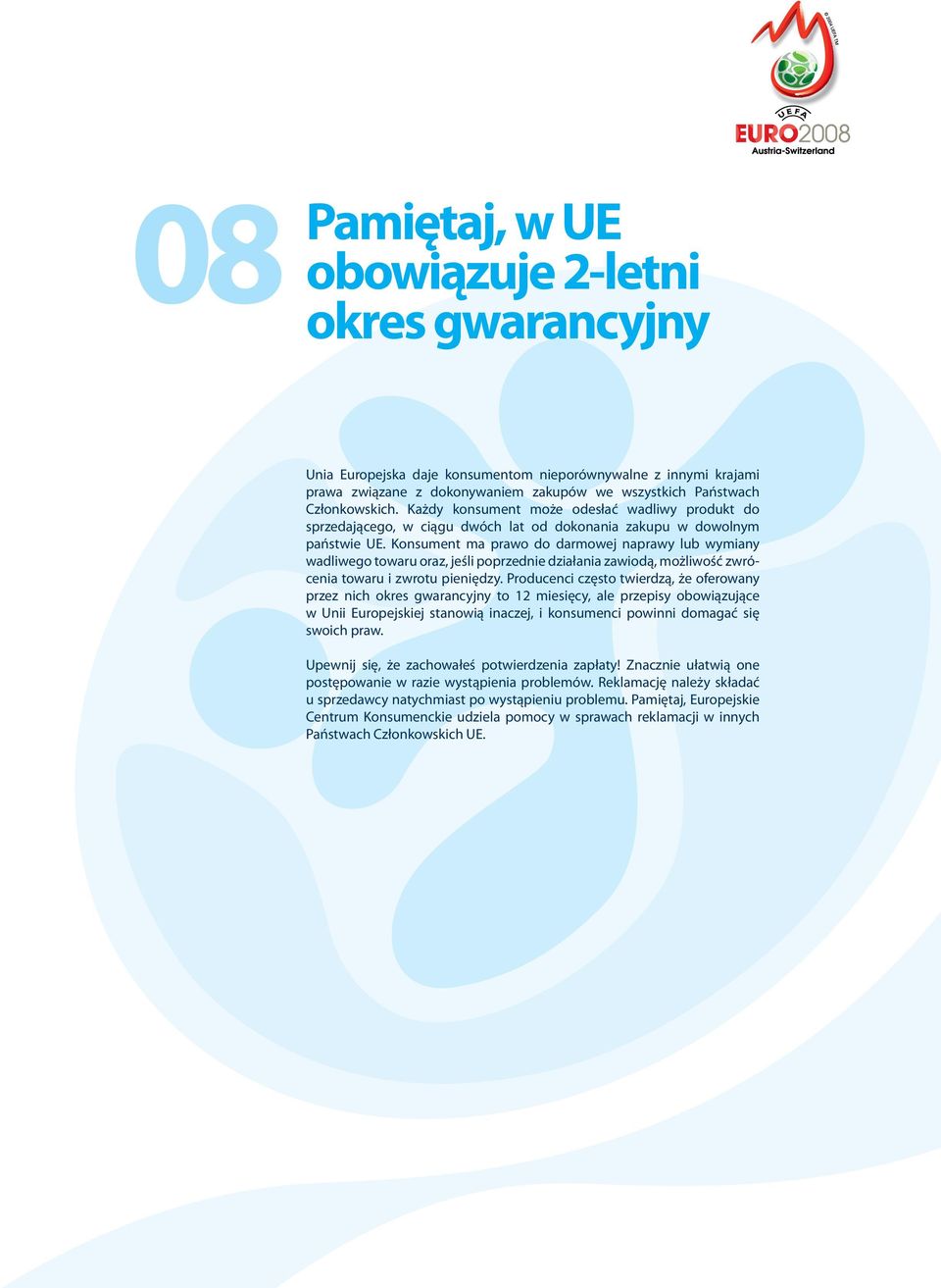Konsument ma prawo do darmowej naprawy lub wymiany wadliwego towaru oraz, jeśli poprzednie działania zawiodą, możliwość zwrócenia towaru i zwrotu pieniędzy.