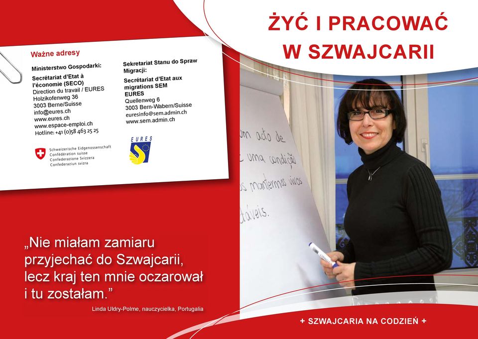 ch Hotline: +41 (0)58 463 25 25 Sekretariat Stanu do Spraw Migracji: Secrétariat d Etat aux migrations SEM EURES Quellenweg 6 3003