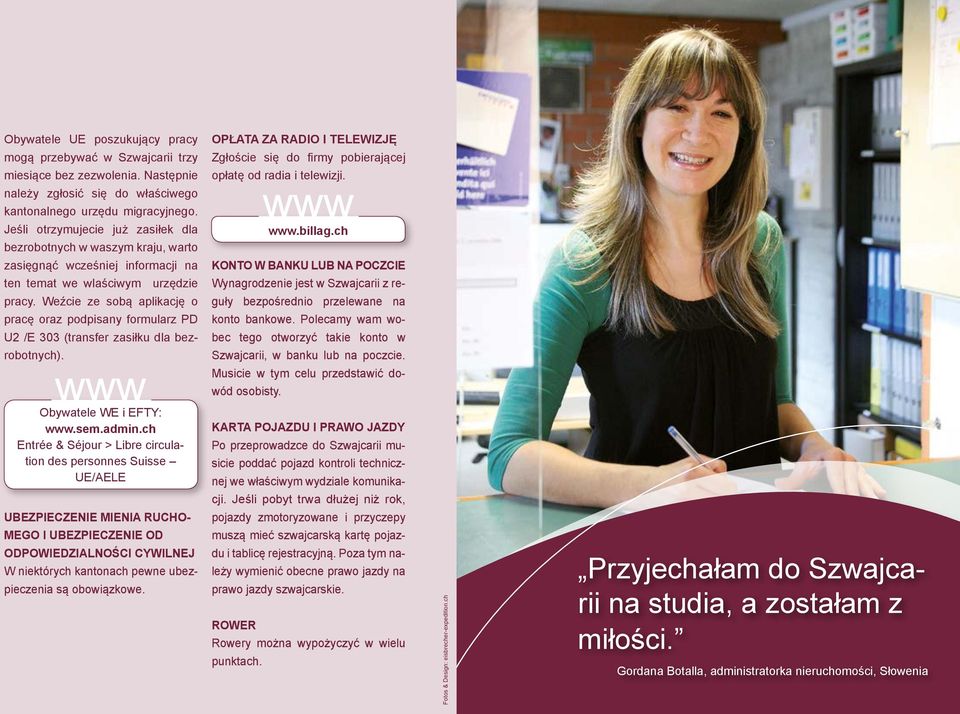 Weźcie ze sobą aplikację o pracę oraz podpisany formularz PD U2 /E 303 (transfer zasiłku dla bezrobotnych). Obywatele WE i EFTY:.sem.admin.