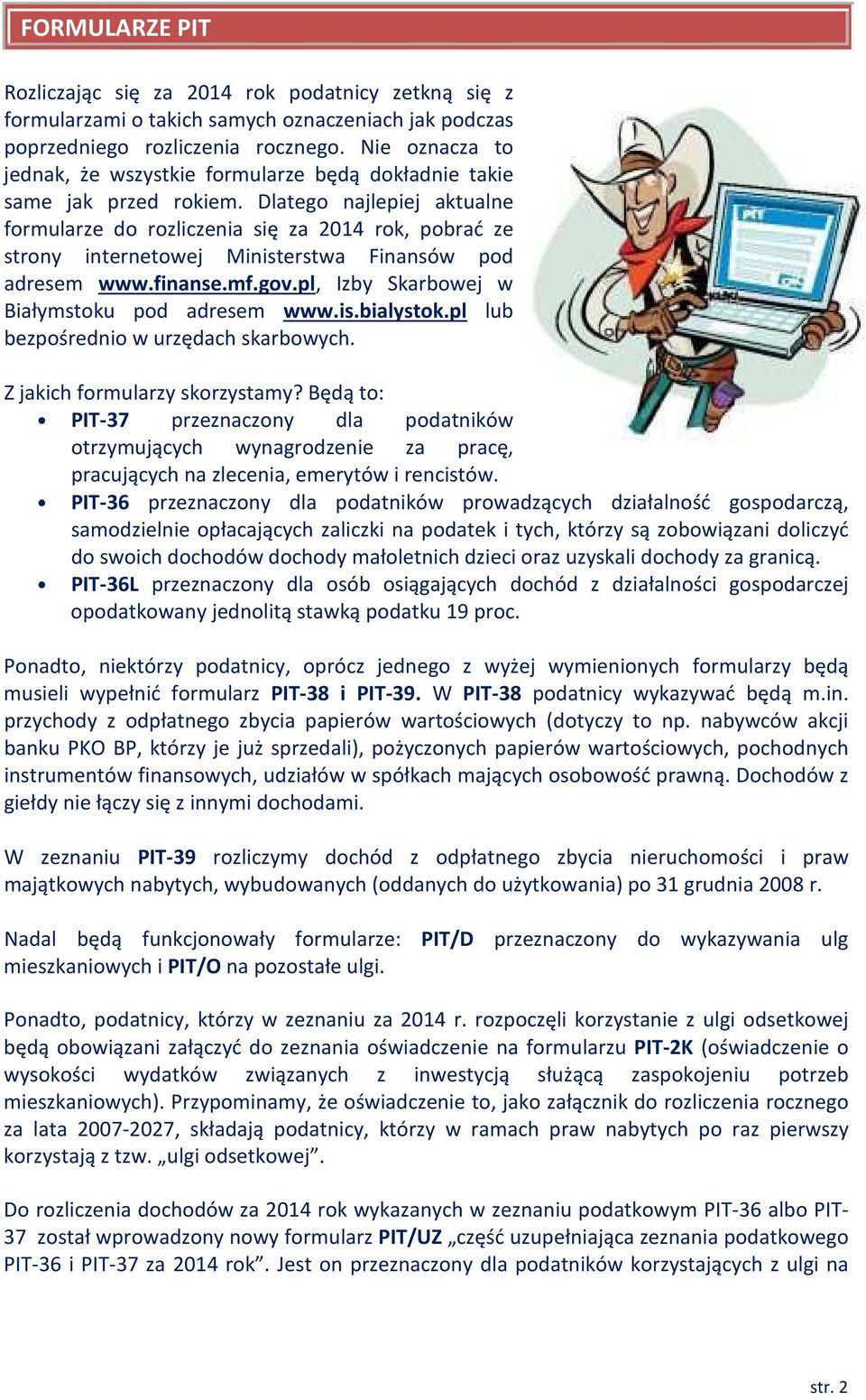 Dlatego najlepiej aktualne formularze do rozliczenia się za 2014 rok, pobrać ze strony internetowej Ministerstwa Finansów pod adresem www.finanse.mf.gov.