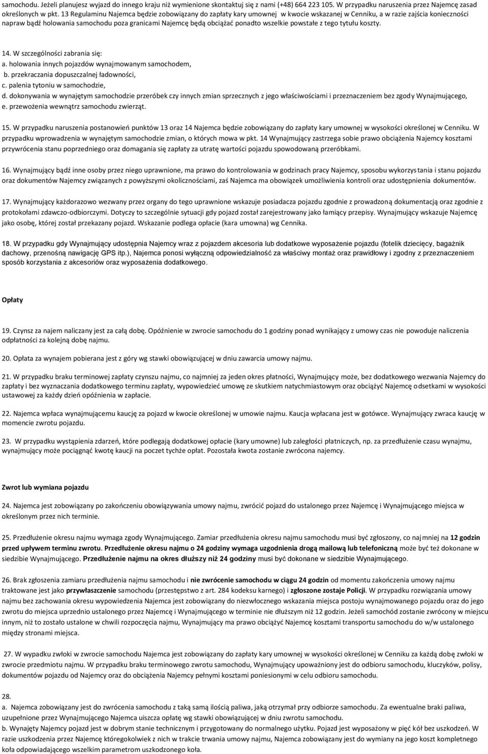ponadto wszelkie powstałe z tego tytułu koszty. 14. W szczególności zabrania się: a. holowania innych pojazdów wynajmowanym samochodem, b. przekraczania dopuszczalnej ładowności, c.