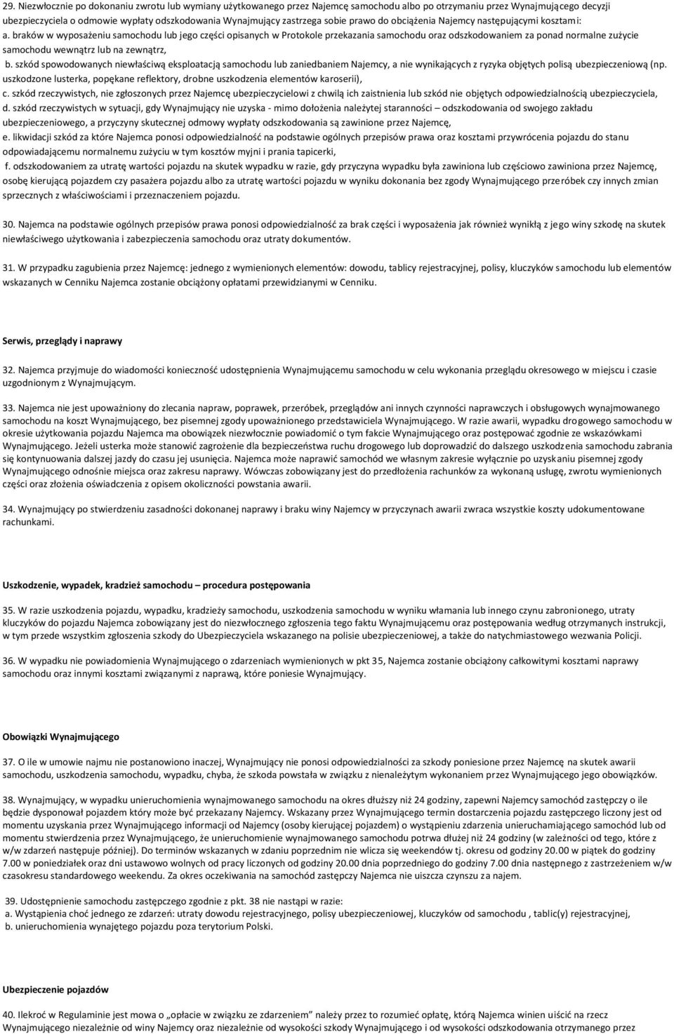 braków w wyposażeniu samochodu lub jego części opisanych w Protokole przekazania samochodu oraz odszkodowaniem za ponad normalne zużycie samochodu wewnątrz lub na zewnątrz, b.