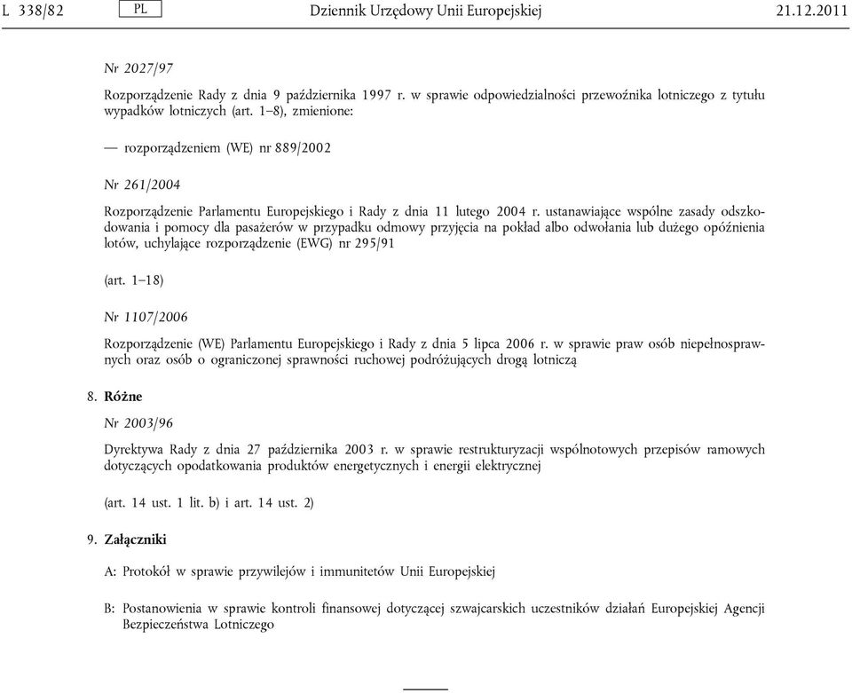 1 8), zmienione: rozporządzeniem (WE) nr 889/2002 Nr 261/2004 Rozporządzenie Parlamentu Europejskiego i Rady z dnia 11 lutego 2004 r.