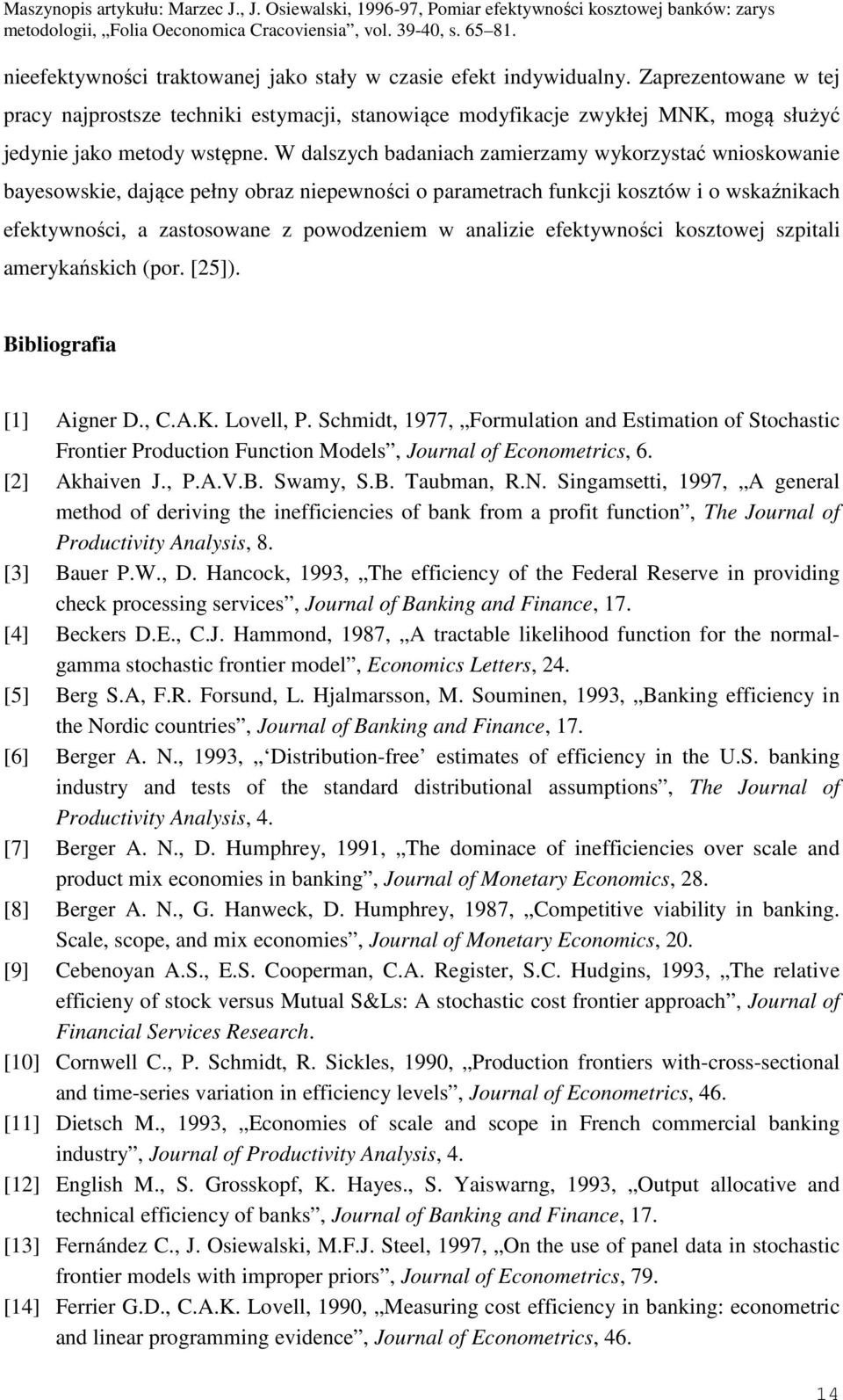 szptal amerykańskc (por. [25]). Bblografa [] Agner D., C.A.K. Lovell, P. Scmdt, 977, Formulaton and Estmaton of Stocastc Fronter Producton Functon Models, Journal of Econometrcs, 6. [2] Akaven J., P.A.V.