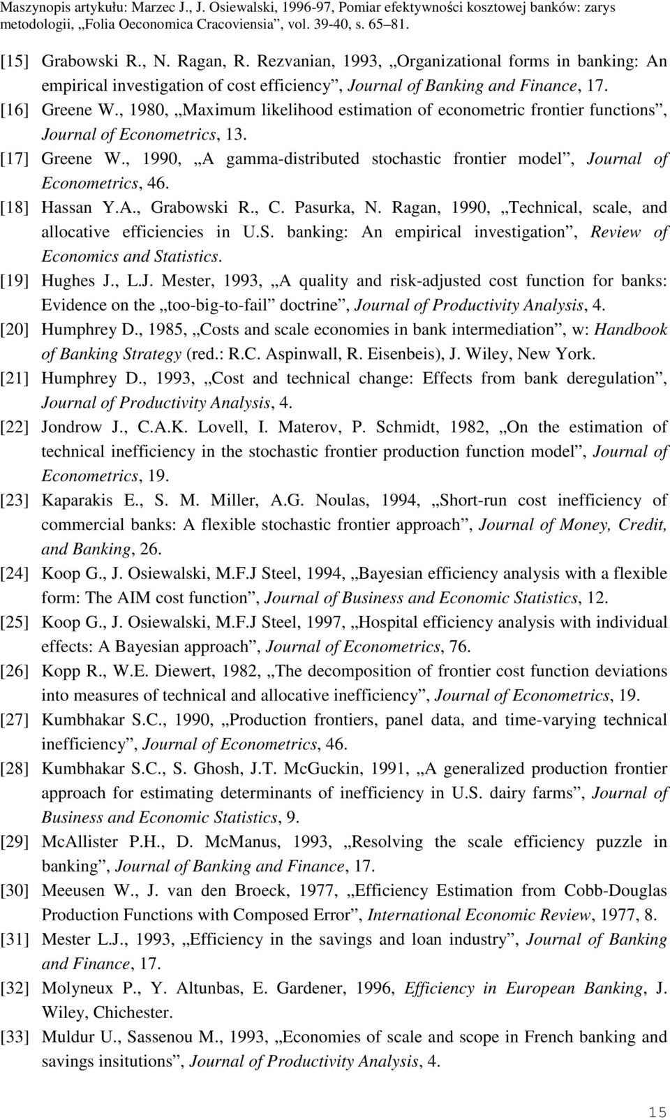 , C. Pasurka, N. Ragan, 990, Tecncal, scale, and allocatve effcences n U.S. bankng: An emprcal nvestgaton, Revew of Economcs and Statstcs. [9] Huges J.