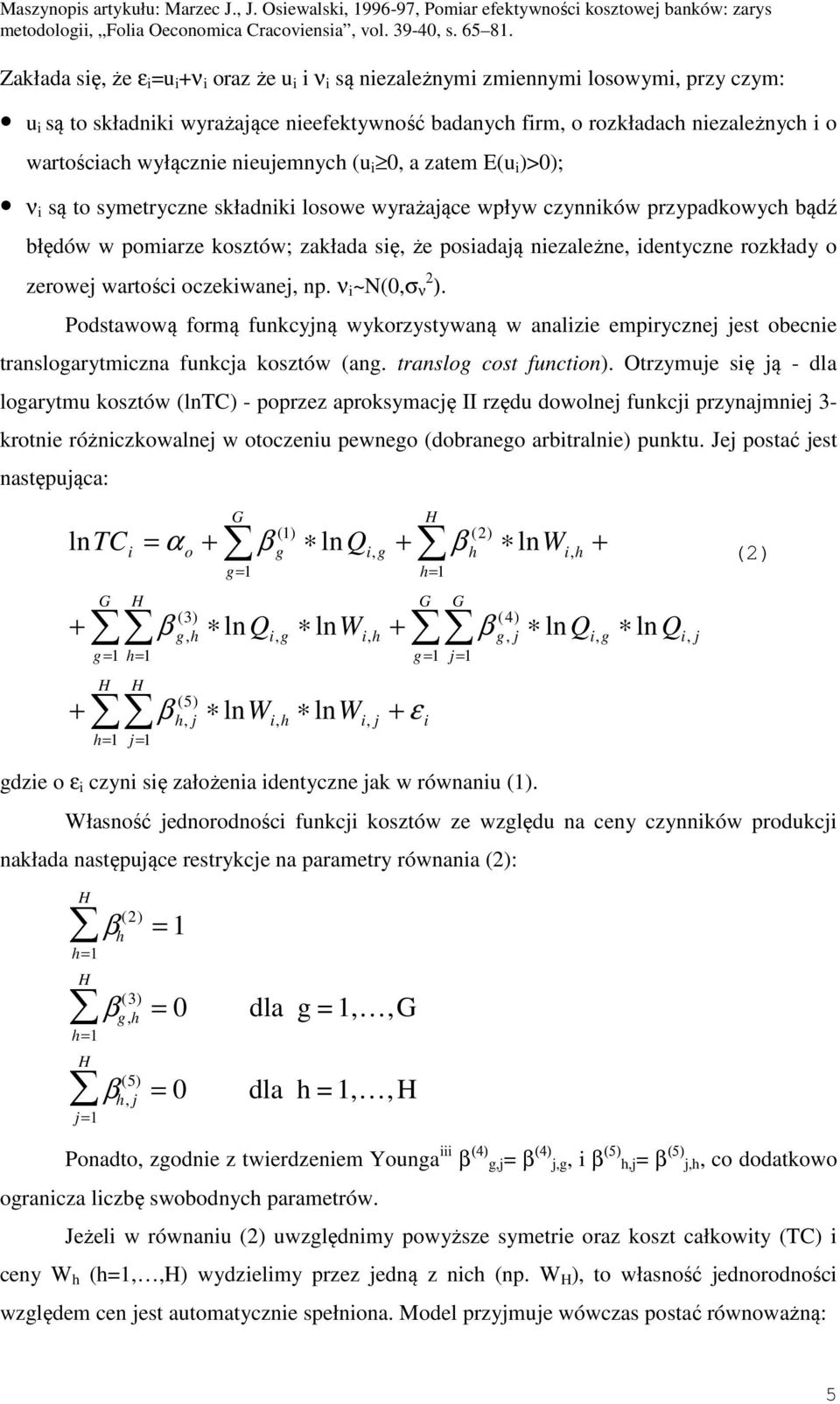 ν ~N(0,σ ν 2 ). Podstawową formą funkcyną wykorzystywaną w analze empryczne est obecne translogarytmczna funkca kosztów (ang. translog cost functon).