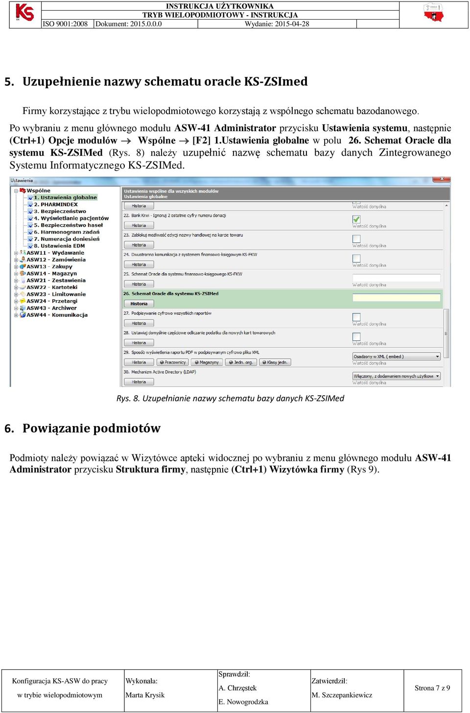 Schemat Oracle dla systemu KS-ZSIMed (Rys. 8) należy uzupełnić nazwę schematu bazy danych Zintegrowanego Systemu Informatycznego KS-ZSIMed. Rys. 8. Uzupełnianie nazwy schematu bazy danych KS-ZSIMed 6.