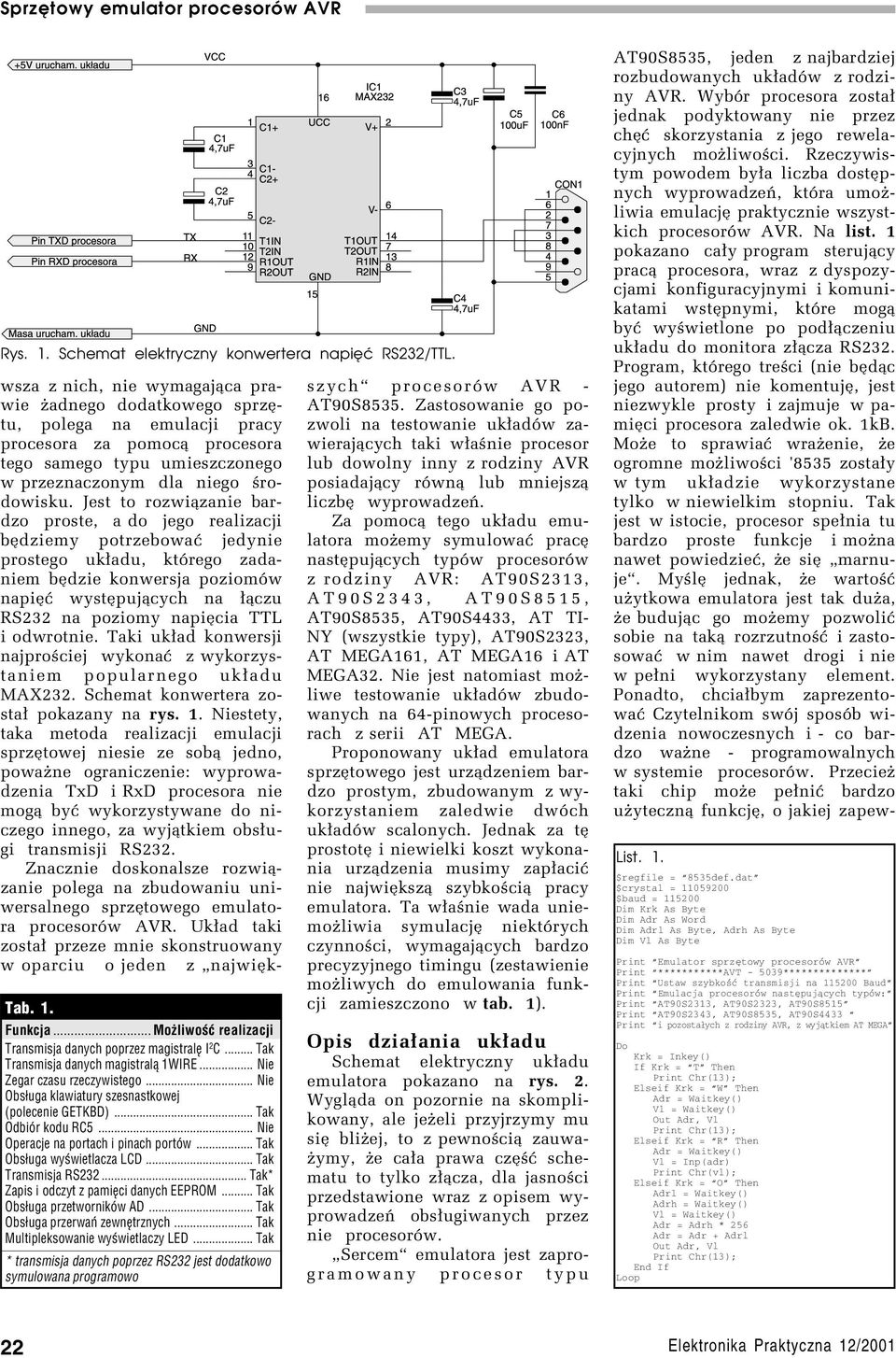 .. Tak Transmisja RS232... Tak* Zapis i odczyt z pamięci danych EEPROM... Tak Obsługa przetworników AD... Tak Obsługa przerwań zewnętrznych... Tak Multipleksowanie wyświetlaczy LED.