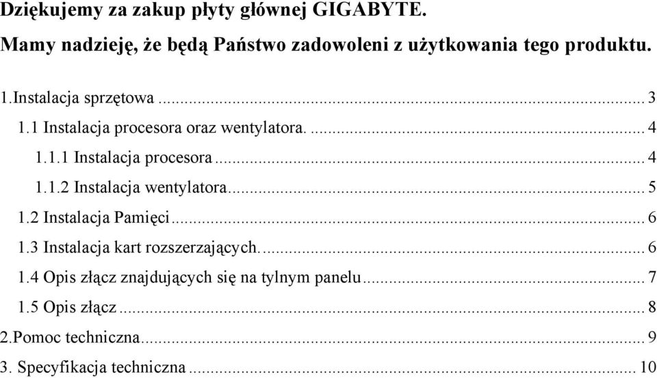 .. 5 1.2 Instalacja Pamięci... 6 1.3 Instalacja kart rozszerzających... 6 1.4 Opis złącz znajdujących się na tylnym panelu.