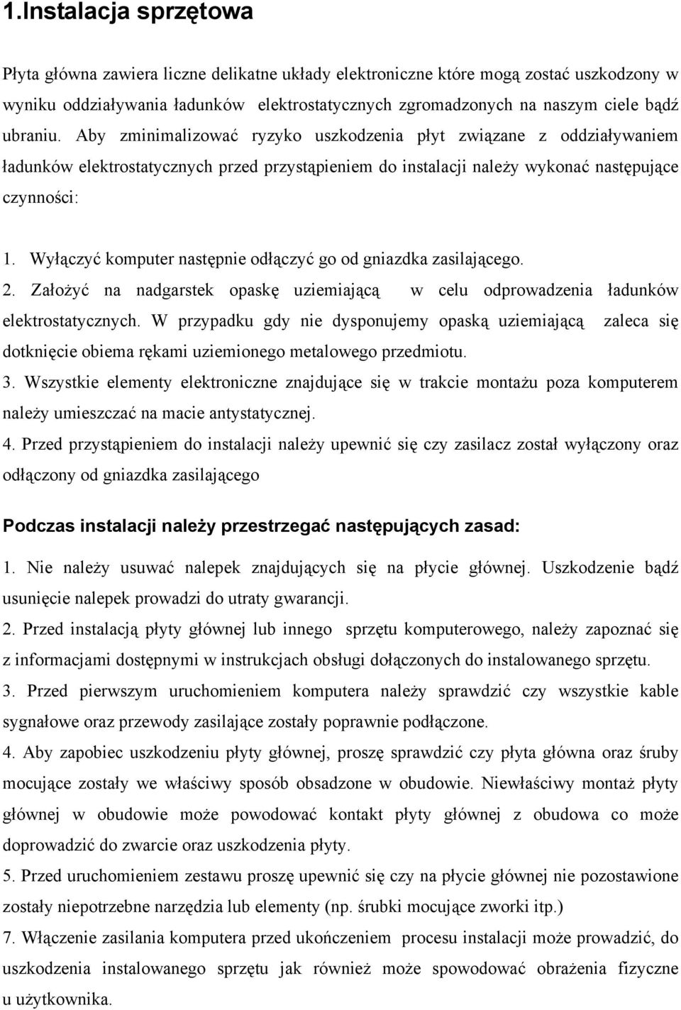 Wyłączyć komputer następnie odłączyć go od gniazdka zasilającego. 2. Założyć na nadgarstek opaskę uziemiającą w celu odprowadzenia ładunków elektrostatycznych.