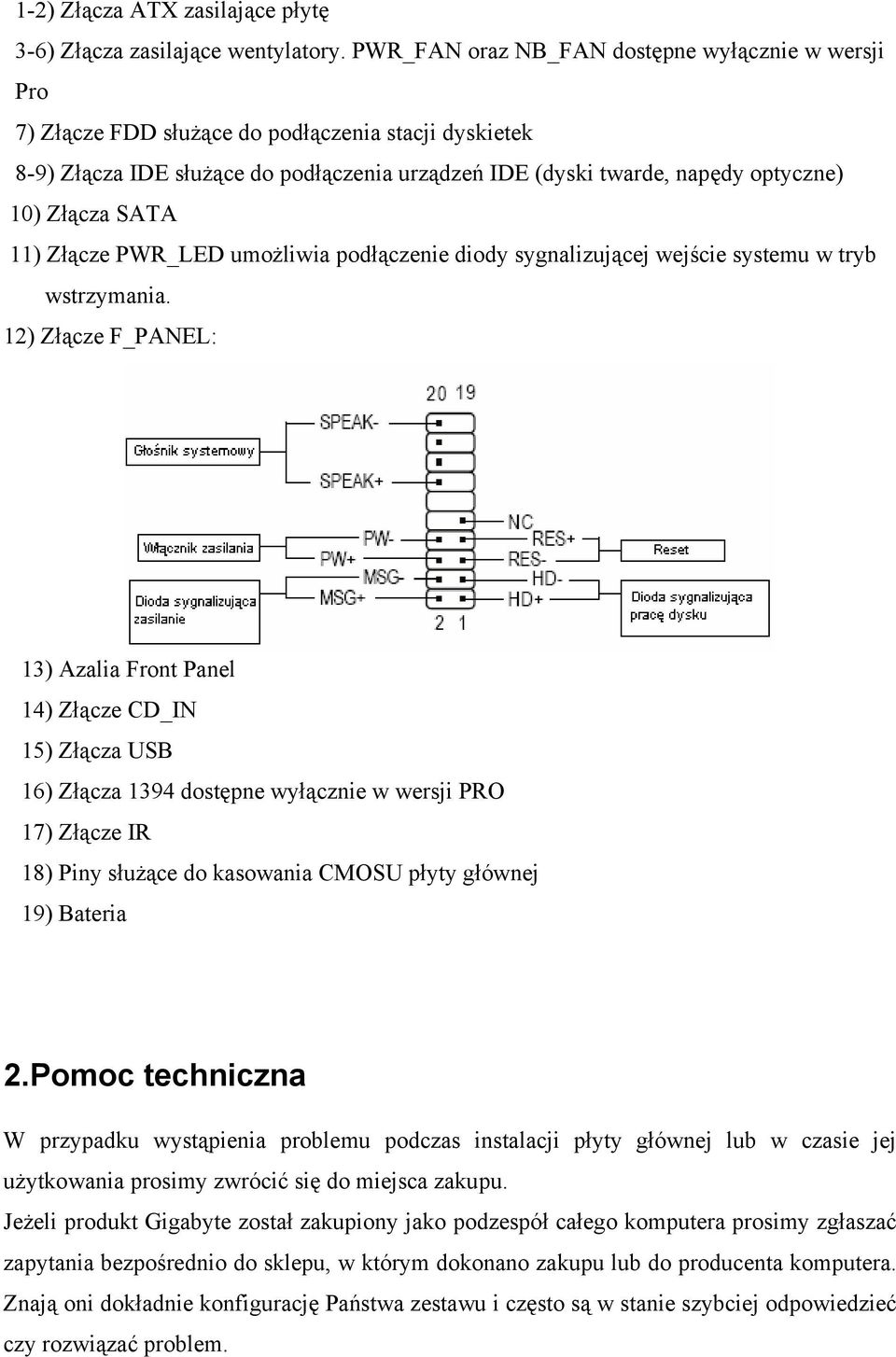 Złącza SATA 11) Złącze PWR_LED umożliwia podłączenie diody sygnalizującej wejście systemu w tryb wstrzymania.