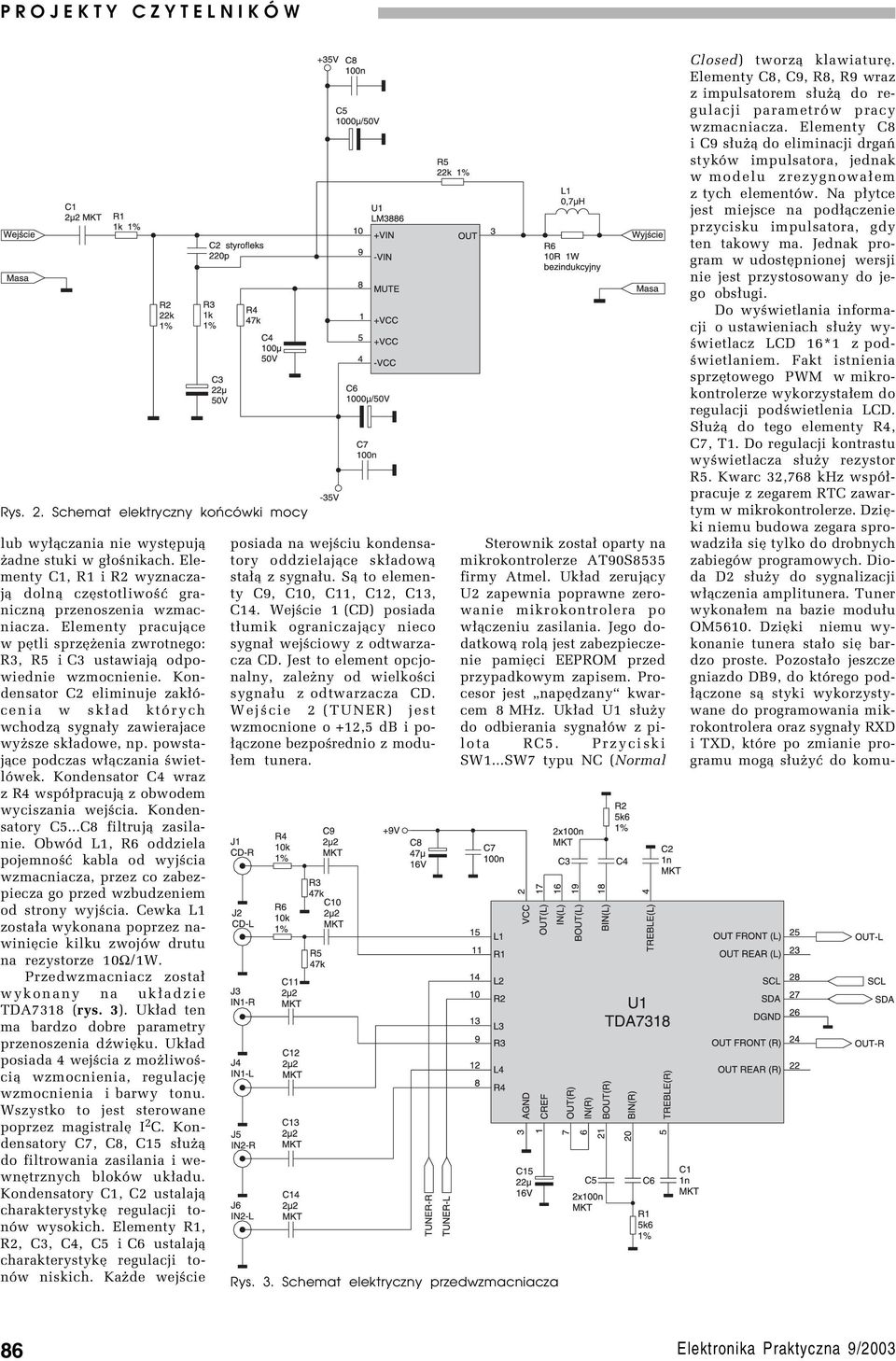 Kondensator C2 eliminuje zak³ûcenia w sk³ad ktûrych wchodz¹ sygna³y zawierajace wyøsze sk³adowe, np. powstaj¹ce podczas w³¹czania úwietlûwek.