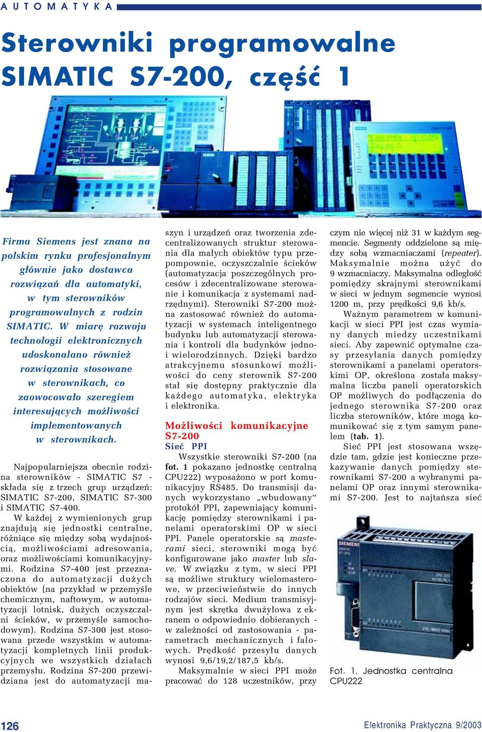 W miarí rozwoju technologii elektronicznych udoskonalano rûwnieø rozwi¹zania stosowane w sterownikach, co zaowocowa³o szeregiem interesuj¹cych moøliwoúci implementowanych w sterownikach.