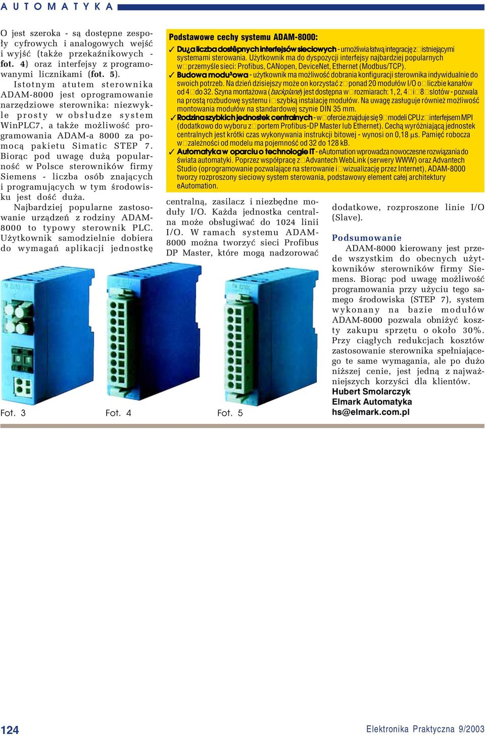 7. Bior¹c pod uwagí duø¹ popularnoúê w Polsce sterownikûw firmy Siemens - liczba osûb znaj¹cych i programuj¹cych w tym úrodowisku jest doúê duøa.