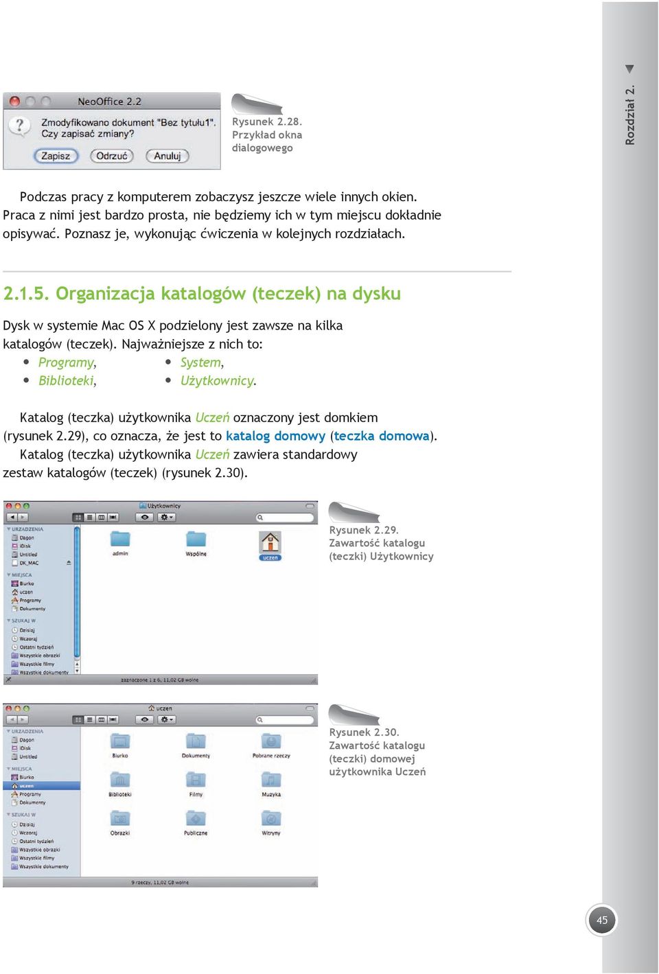Najważniejsze z nich to: Programy, Biblioteki, System, Użytkownicy. Katalog (teczka) użytkownika Uczeń oznaczony jest domkiem (rysunek 2.29), co oznacza, że jest to katalog domowy (teczka domowa).