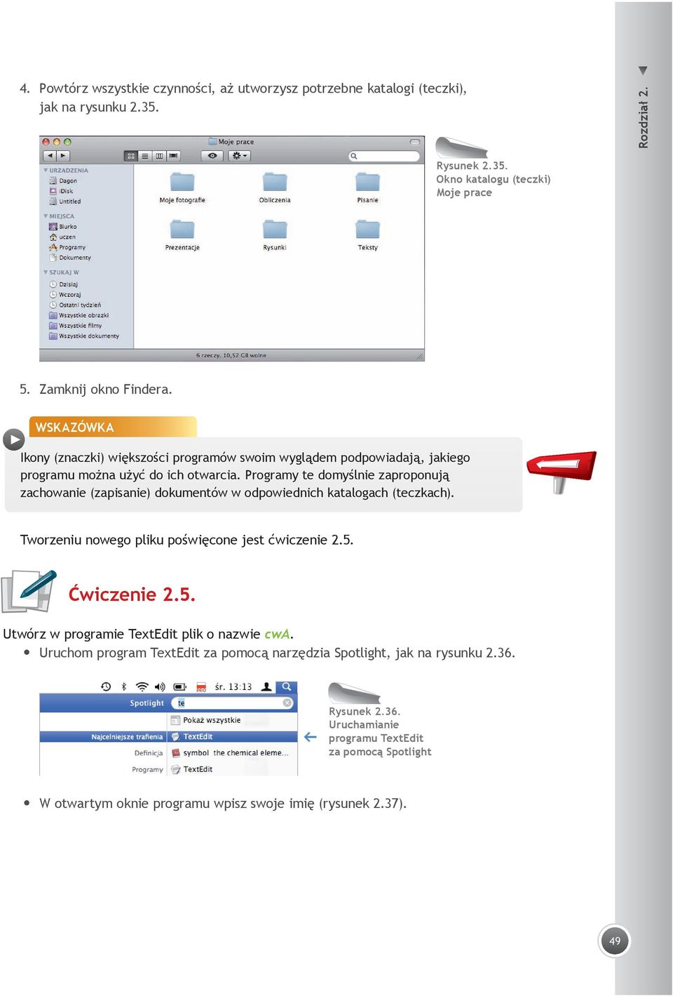 Programy te domyślnie zaproponują zachowanie (zapisanie) dokumentów w odpowiednich katalogach (teczkach). Tworzeniu nowego pliku poświęcone jest ćwiczenie 2.5.