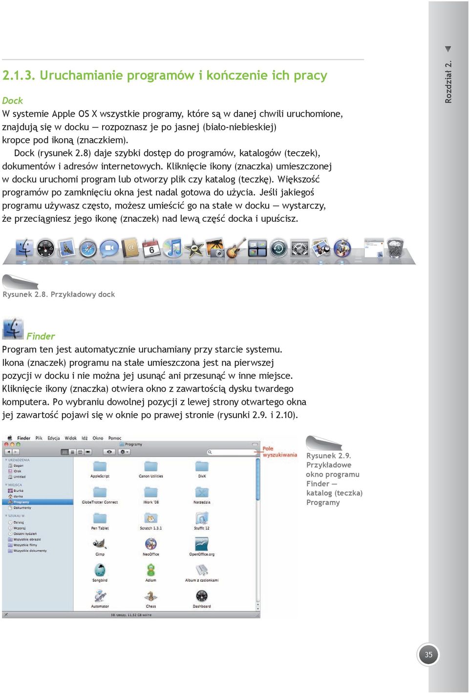 kropce pod ikoną (znaczkiem). Dock (rysunek 2.8) daje szybki dostęp do programów, katalogów (teczek), dokumentów i adresów internetowych.