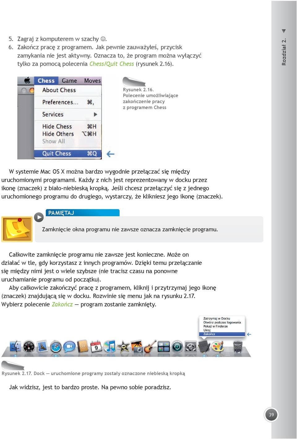 . Rozdział 2. Rysunek 2.16. Polecenie umożliwiające zakończenie pracy z programem Chess W systemie Mac OS X można bardzo wygodnie przełączać się między uruchomionymi programami.