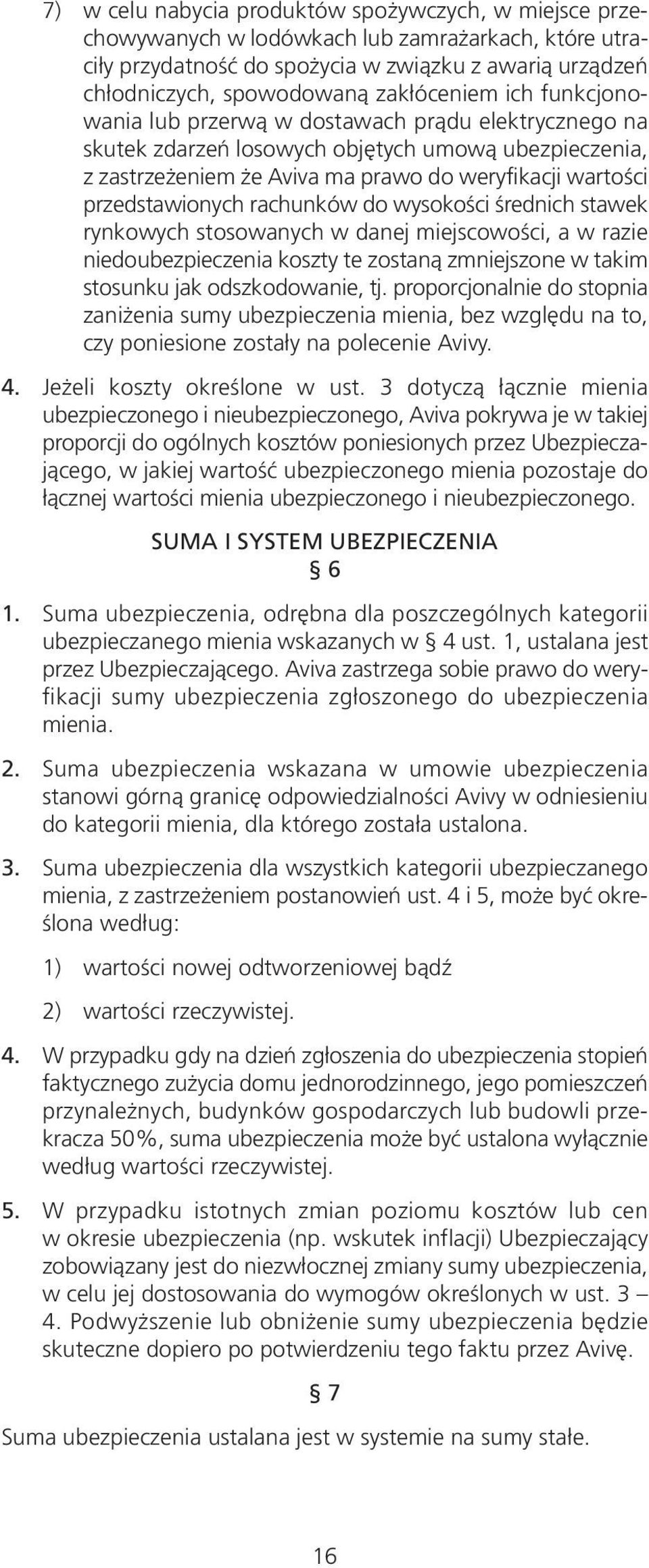 przedstawionych rachunków do wysokości średnich stawek rynkowych stosowanych w danej miejscowości, a w razie niedoubezpieczenia koszty te zostaną zmniejszone w takim stosunku jak odszkodowanie, tj.