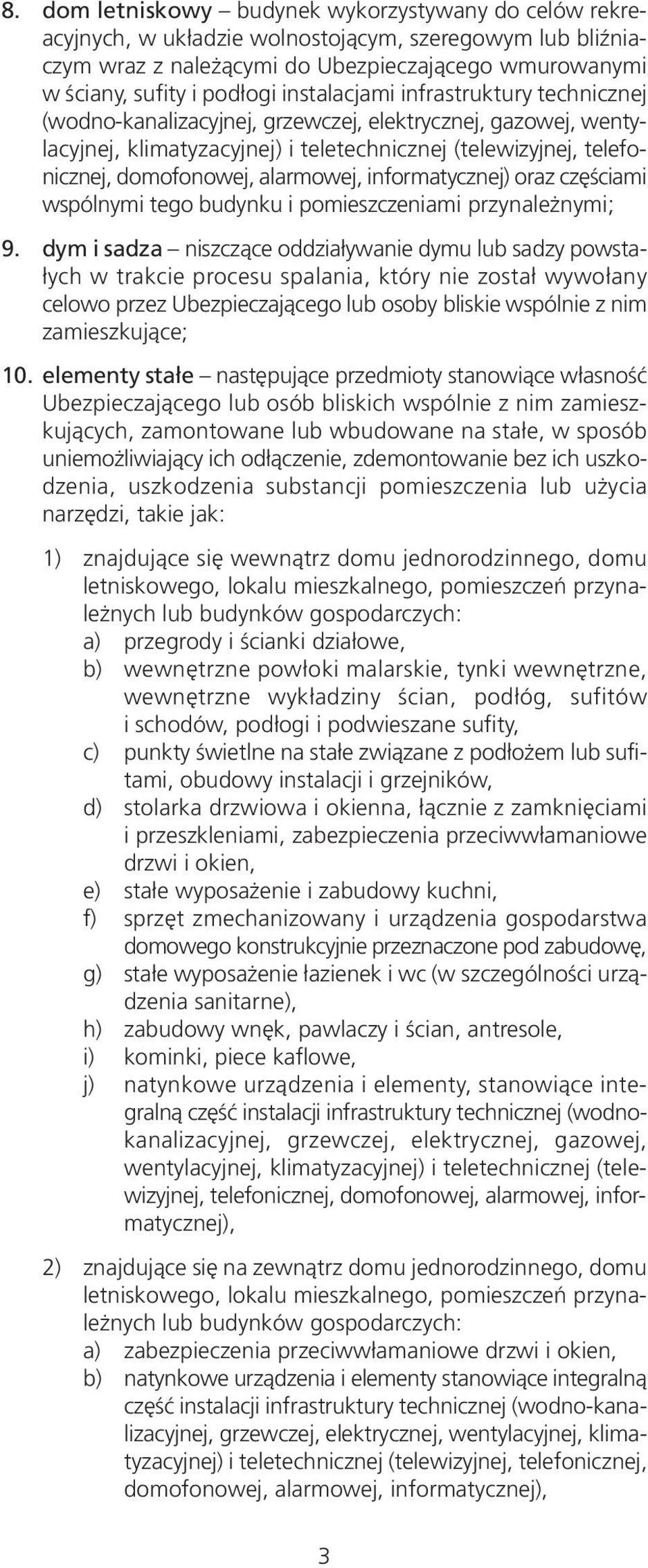 alarmowej, informatycznej) oraz częściami wspólnymi tego budynku i pomieszczeniami przynależnymi; 9.