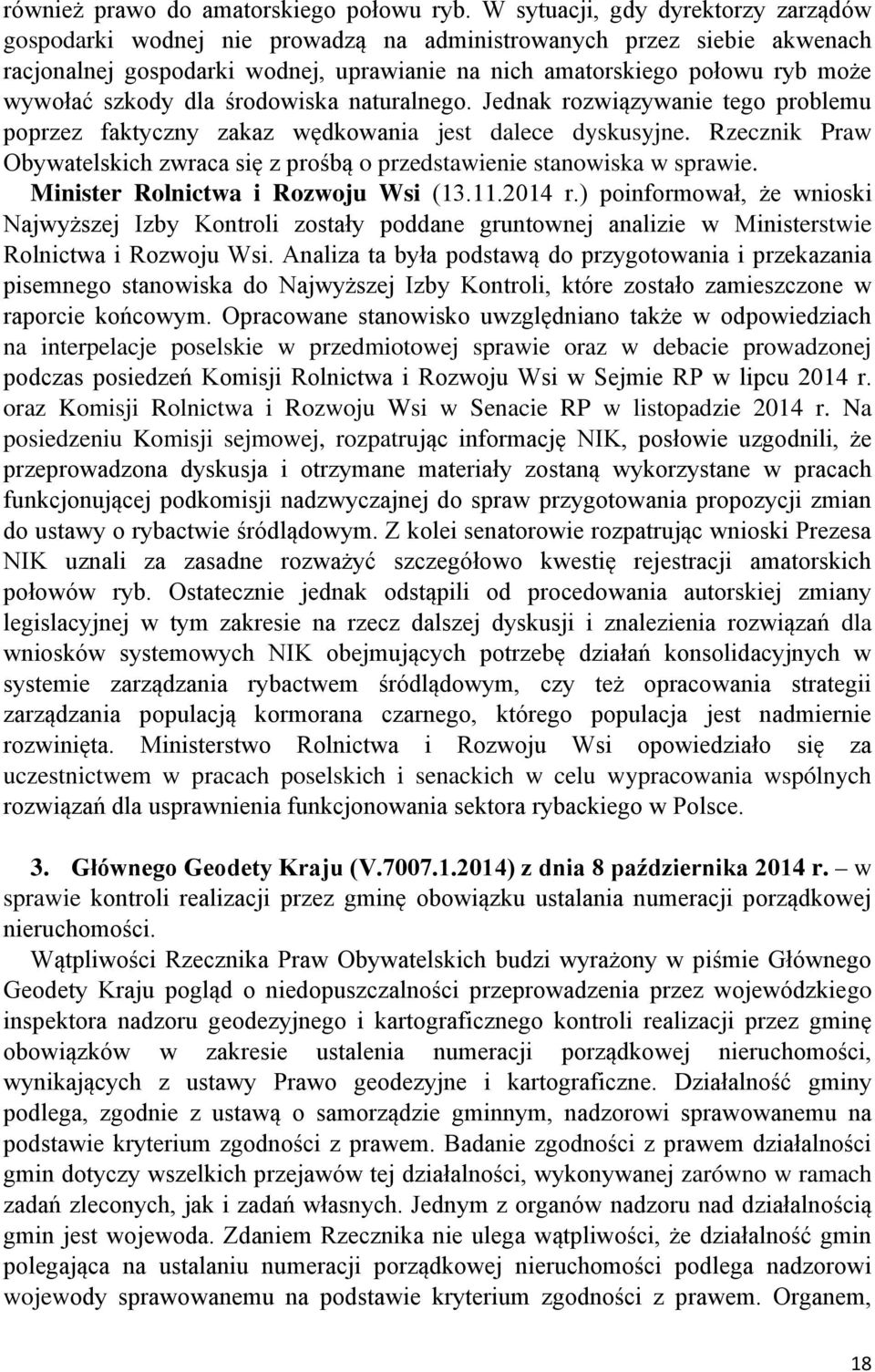 szkody dla środowiska naturalnego. Jednak rozwiązywanie tego problemu poprzez faktyczny zakaz wędkowania jest dalece dyskusyjne.