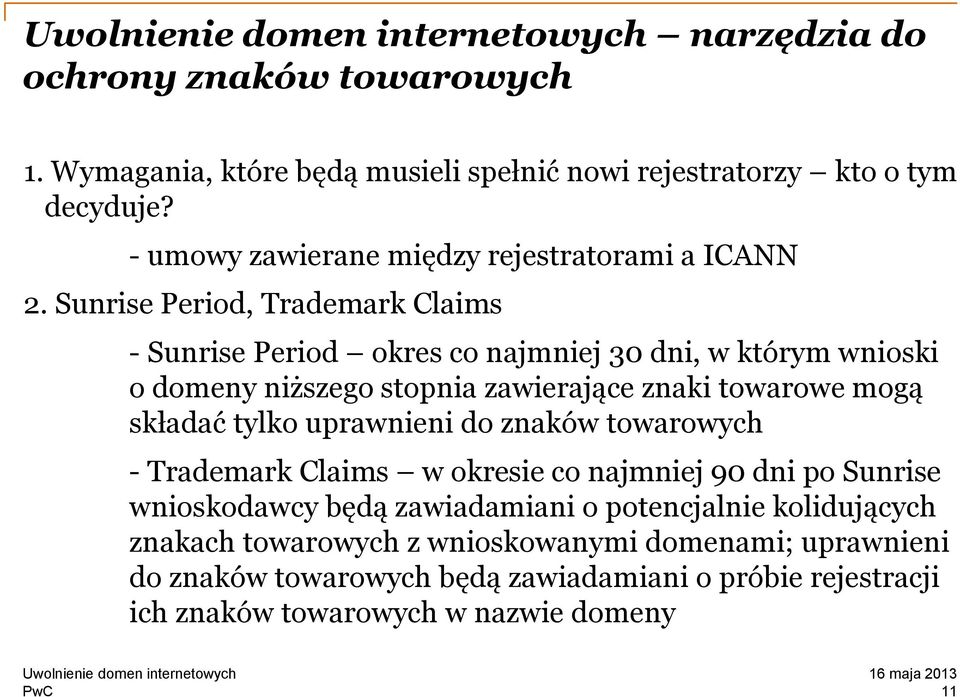 Sunrise Period, Trademark Claims - Sunrise Period okres co najmniej 30 dni, w którym wnioski o domeny niższego stopnia zawierające znaki towarowe mogą składać