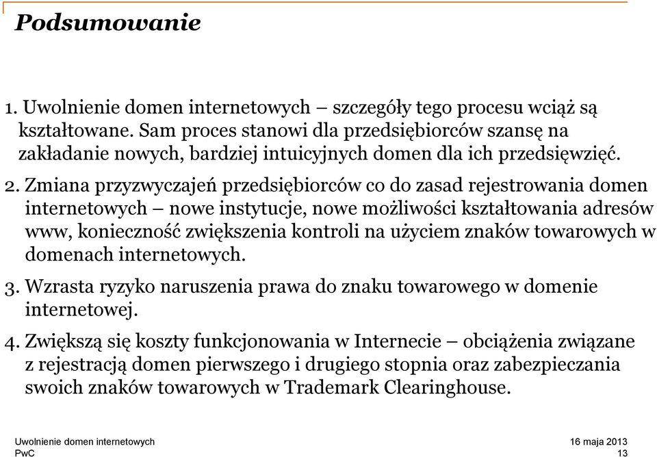 Zmiana przyzwyczajeń przedsiębiorców co do zasad rejestrowania domen internetowych nowe instytucje, nowe możliwości kształtowania adresów www, konieczność zwiększenia