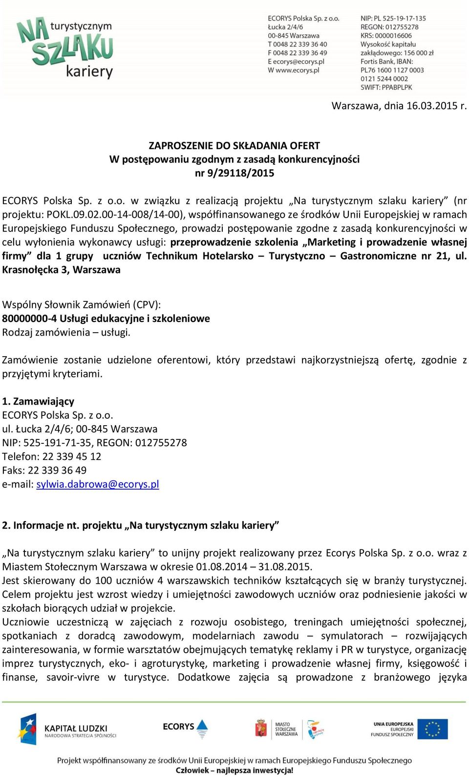 00-14-008/14-00), współfinansowanego ze środków Unii Europejskiej w ramach Europejskiego Funduszu Społecznego, prowadzi postępowanie zgodne z zasadą konkurencyjności w celu wyłonienia wykonawcy