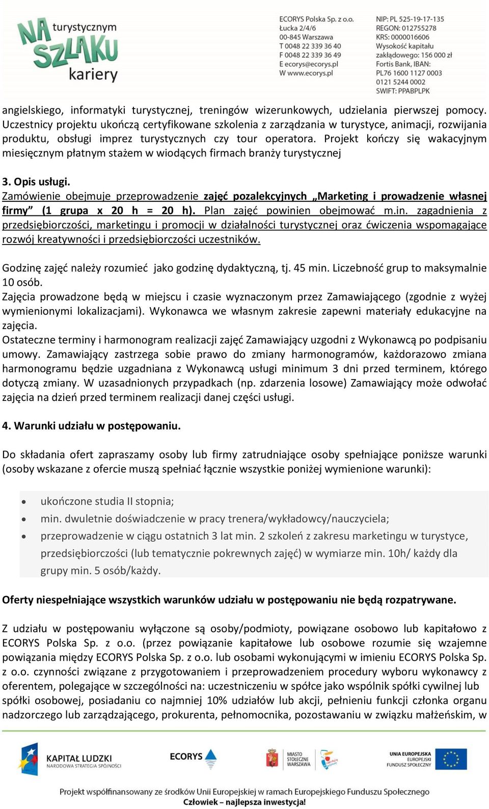 Projekt kończy się wakacyjnym miesięcznym płatnym stażem w wiodących firmach branży turystycznej 3. Opis usługi.