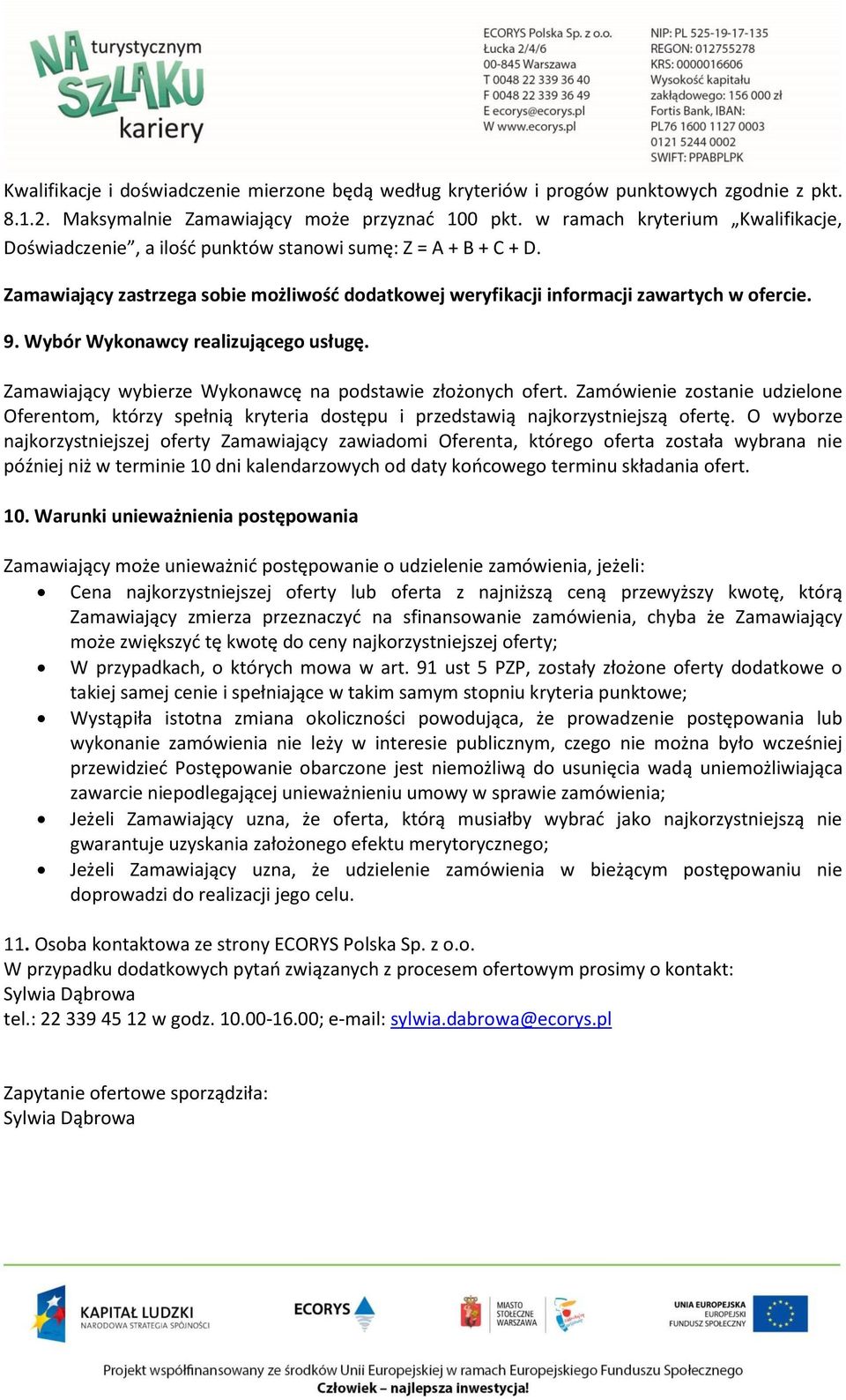 Wybór Wykonawcy realizującego usługę. Zamawiający wybierze Wykonawcę na podstawie złożonych ofert.