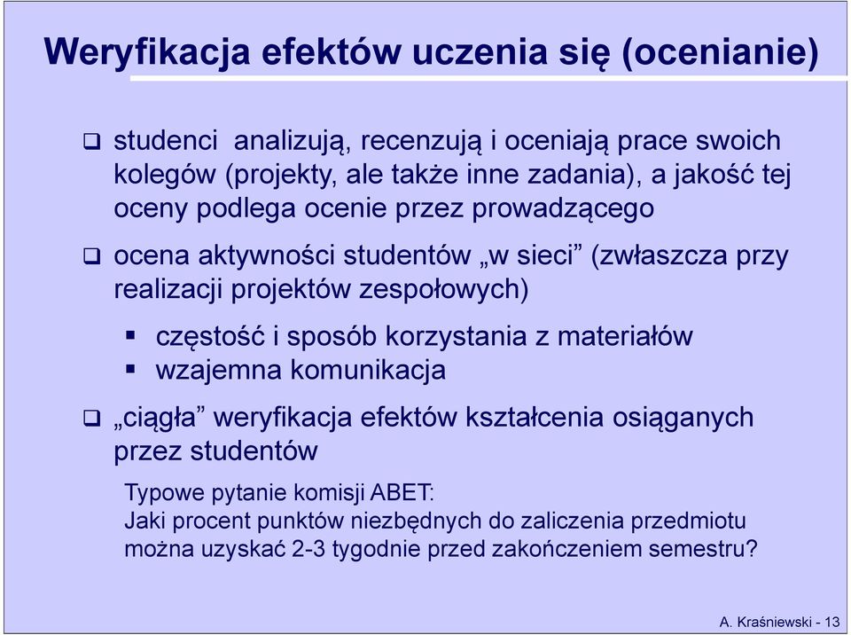 częstość i sposób korzystania z materiałów wzajemna komunikacja ciągła weryfikacja efektów kształcenia osiąganych przez studentów Typowe