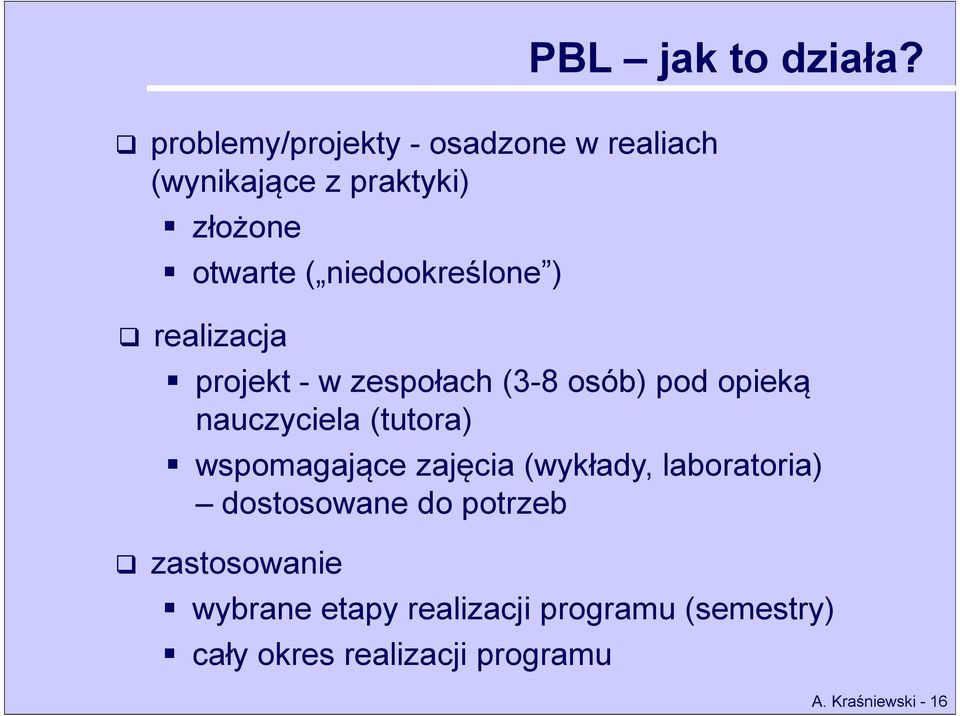 niedookreślone ) realizacja projekt - w zespołach (3-8 osób) pod opieką nauczyciela (tutora)