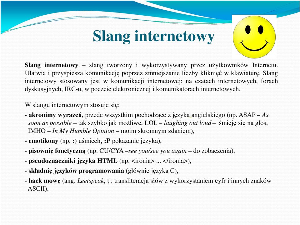 W slangu internetowym stosuje się: - akronimy wyrażeń, przede wszystkim pochodzące z języka angielskiego (np.