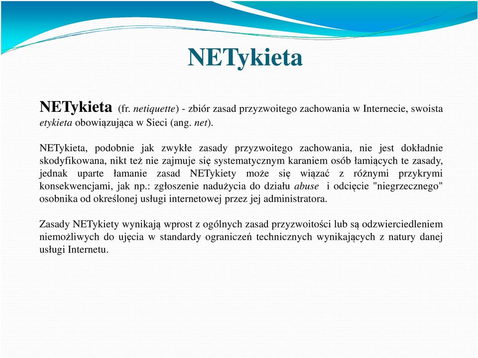 uparte łamanie zasad NETykiety może się wiązać z różnymi przykrymi konsekwencjami, jak np.