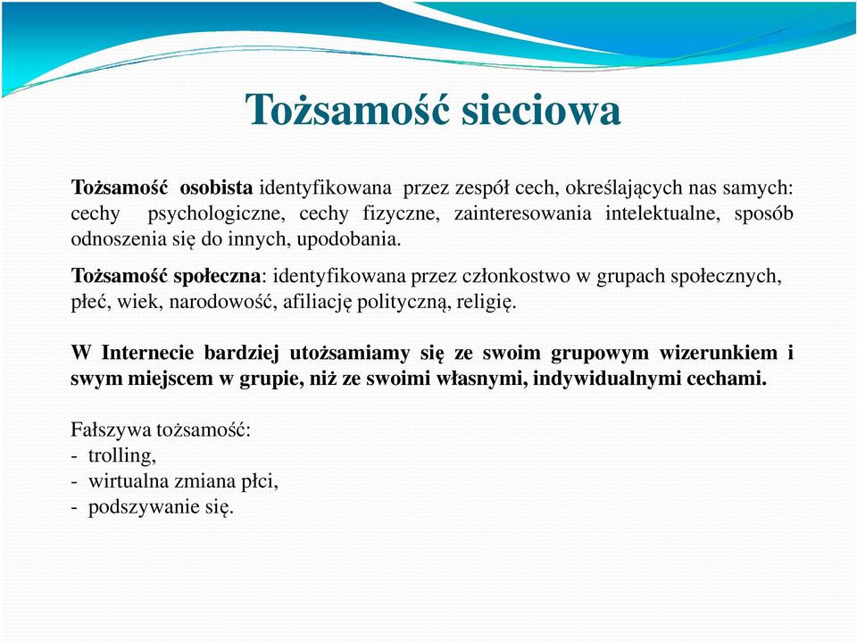 Tożsamość społeczna: identyfikowana przez członkostwo w grupach społecznych, płeć, wiek, narodowość, afiliację polityczną, religię.