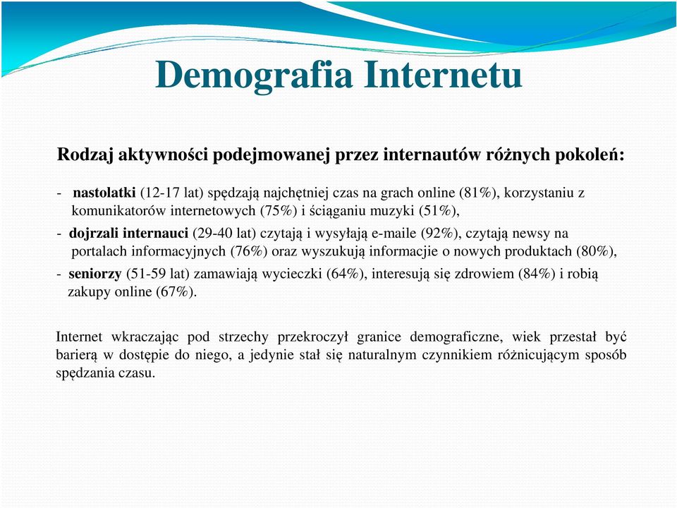 oraz wyszukują informacjie o nowych produktach (80%), - seniorzy (51-59 lat) zamawiają wycieczki (64%), interesują się zdrowiem (84%) i robią zakupy online (67%).