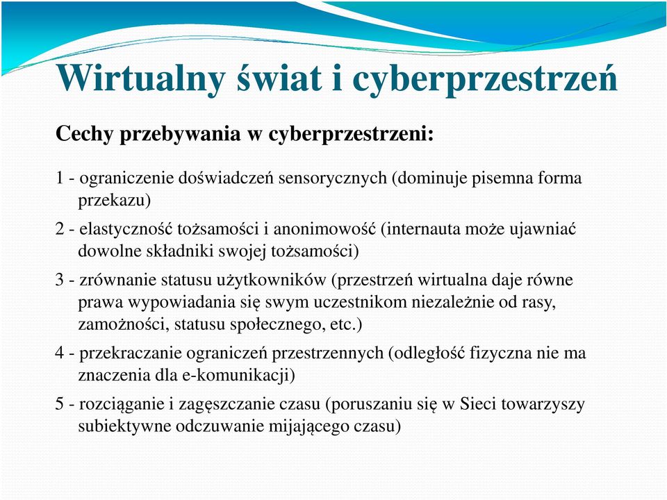 daje równe prawa wypowiadania się swym uczestnikom niezależnie od rasy, zamożności, statusu społecznego, etc.